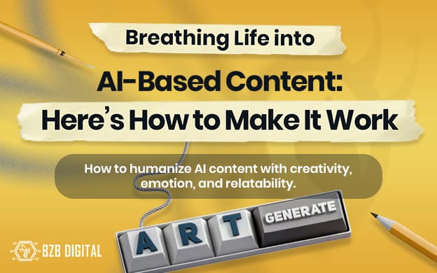 Breathing Life into AI-Based Content: Here’s How to Make It Work for You