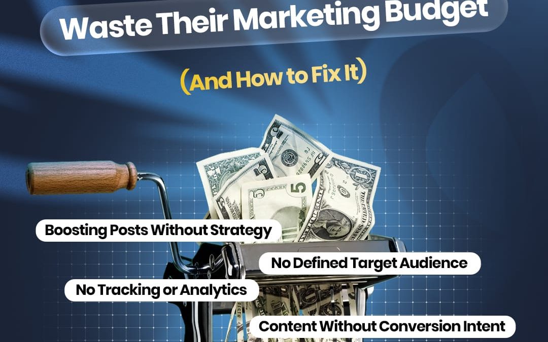 Why Most Small Businesses Waste Their Marketing Budget (And How to Fix It)